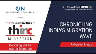 Chronicling India's Migration Wave: The Indian Express THINC Presented By Omidyar Network India