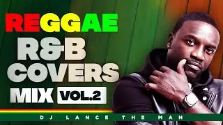 BEST OF REGGAE R&B COVERS MIX VOL.2 | LOVERS ROCK MIX | POP REGGAE COVERS MIX  - DJ LANCE THE MAN
