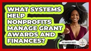 What Systems Help Nonprofits Manage Grant Awards And Finances? - The Nonprofit Digest
