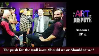 The Art of Dispute: The push for the wall is on - should we or shouldn't we? (S2 Ep13)