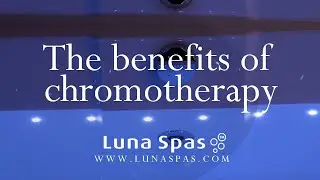 The Benefits of Chromotherapy with Luna Spas