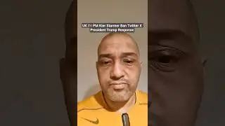 UK 🇬🇧 PM Kier Starmer Ban Twitter X President Trump Response