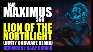 IamMaximus360 - Lion Of The Northlight [Corvid's Dirty Dubwave Remix] (Song)