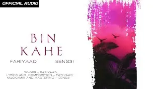 Bin kahe - FARIYAAD &times; Sens3i [OFFICIAL AUDIO]