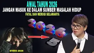 AWAL TAHUN 2026 - JANGAN MASUK KE DALAM SUMBER MASALAH HIDUP - FATAL DAN MERUGI SELAMANYA