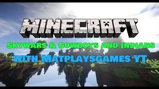 Minecraft//Skwars//CowboysandIndians// w/Matplaysgames YT!!