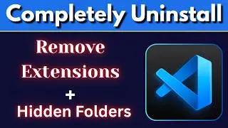 Uninstall VS Code Completely – Delete Extensions, Cache & Leftover Files
