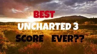 BEST UNCHARTED 3 SCORE EVER? by Re-Andres
