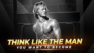 How to think like the man you want to become (from a guy that became him)