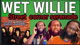 Wow! WET WILLIE - Street corner serenade REACTION - First time hearing