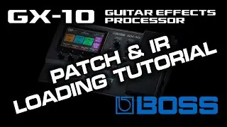 Boss GX 10 Patch & IR Loading Tutorial