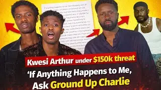 If anything happens happens to me,ask Ground up Chale-Kwesi Arthur under $150k threat 