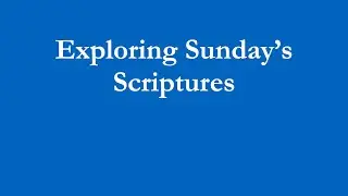 Exploring Sunday's Scriptures - January 6, 2026
