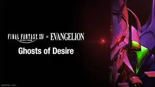 FINAL FANTASY XIV — EVANGELION - Ghosts of Desire