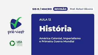 HIST - SIS 2/MACRO - REVIS&Atilde;O - 2025 - AULA 12: Am&eacute;rica Colonial, Imperialismo e 1&deg; Guerra Mundial
