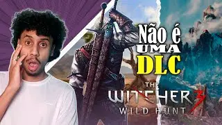 VAZOU a nova EXPANS&Atilde;O de THE WITCHER 3 e ela pode n&atilde;o ser uma DLC!