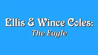 Ellis & Wince Coles - The Eagle