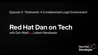 Red Hat Dan on Tech: Episode 4 - Podmansh: A Containerized Login Environment