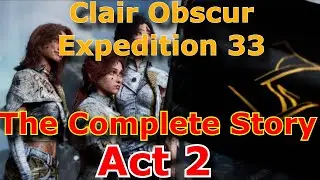 Clair Obscur Expedition 33 - Act 2 The Complete Story