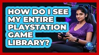 How Do I See My Entire PlayStation Game Library?
