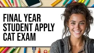 Can Final Year Student Apply for CAT Exam (Updated 2025)