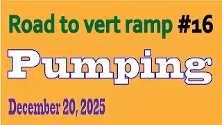 Road to vert ramp 16: Pumping the ramp (12-20-2025)