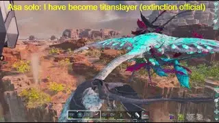 Asa solo pve official- I become the titanslayer Ark Survival ascended (3 titan boss fights)