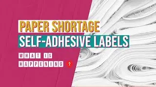 Paper shortage and self-adhesive labels: what is happening?