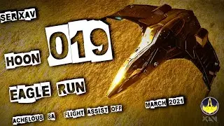 HOON 019  |   EAGLE RUN  |  CMDR  SER XAV  |  ACHELOUS  8A  |  Flight Assist Off |  Elite Dangerous