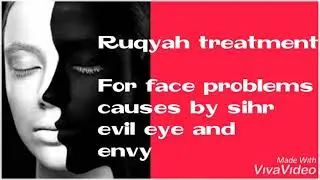 Ruqyah treatment for face problems caused by sihr, Evil eye and Envy