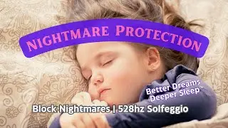 Nightmare Protection Sleep Music + 528hz Solfeggio