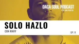 11. Solo hazlo. Con Rhiff - DACA SOUL PODCAST