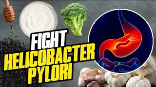 Get Rid of Helicobacter Pylori Fast And Naturally by Eating These Foods