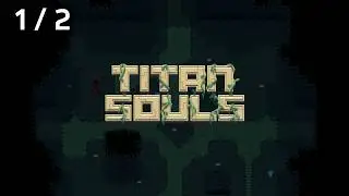 Titan Souls (PC / Steam) - Playthrough (Part 1)
