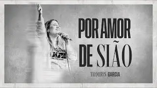 Thamires Garcia - Por amor de Sião (Ao Vivo)