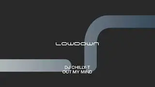 Dj Chilly-T - Out My Mind (House Mix) [Lowdown Recordings]