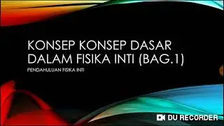 KONSEP DASAR FISIKA INTI BAGIAN 1