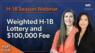 Вебинар по визам H-1B | Взвешенная лотерея и сбор в размере 100 000 долларов | Часть 4: Сбор в ра...