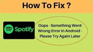 Fix Spotify Oops - Something Went Wrong Error in Android & Ios - Please Try Again Later