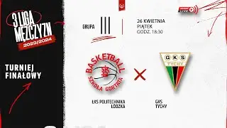 ŁKS Politechnika Łódzka - GKS Tychy (Finał 3 LM)