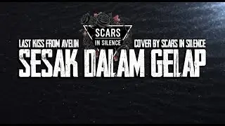 Last Kiss From Avelin - Sesak Dalam Gelap | Cover by Scars In Silence