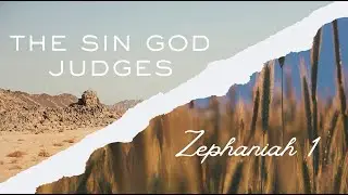 The Sin God Judges - Zephaniah 1