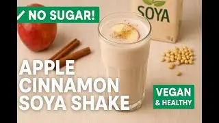 No Sugar Apple Cinnamon Soya Shake | Healthy Vegan Drink Recipe