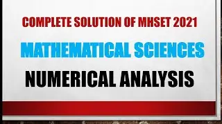 MHSET 2021 | NUMERICAL ANALYSIS | COMPLETE SOLUTION OF MHSET 2021 MATHEMATICAL SCIENCES 11