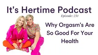 Why Orgasm's Are So Good For Your Health EP231