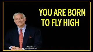 You Are Born To Fly High - Brian Tracy Motivation