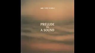 Prelude To A Sound &mdash; Continuous Mix (Ambient / Lo-Fi / Progressive)