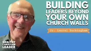 Building Leaders Beyond Your Own Church Walls | Dr. Laurel Buckingham