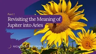 Revisiting the Meaning of Jupiter into Aries - Part One