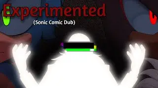 Experimented (Sonic Comic Dub) Part 4 [Angst Series]